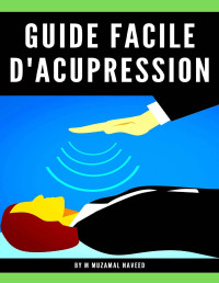 M MUZAMAL NAVEED — GUIDE FACILE D'ACUPRESSION (French Edition)