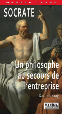 Goy Damien — Socrate : Un philosophe au secours de l'entreprise