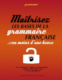 Christelle Molon — MAÎTRISEZ LES BASES DE LA GRAMMAIRE FRANÇAISE EN MOINS D'UNE HEURE