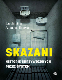 Ludmiła Anannikova — Skazani. Historie skrzywdzonych przez system