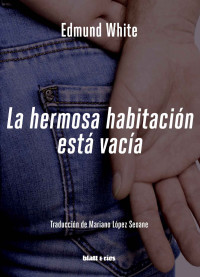 Edmund White — La hermosa habitación está vacía: Edición Latinoamérica (Spanish Edition)