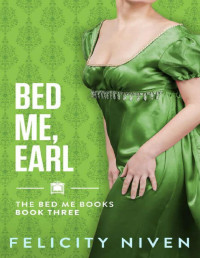 Felicity Niven — Bed Me, Earl (The Bed Me Books Book 3)