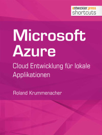 Krummenacher, Roland [Krummenacher, Roland] — Microsoft Azure: Cloud-Entwicklung für lokale Applikationen (shortcuts 115) (German Edition)