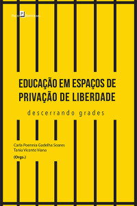 Carla Poennia Gadelha Soares; & Tania Vicente Viana (Orgs.) — Educao em espaos de privao de liberdade