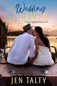 Jen Talty — The Wedding Driver (Love in the Adirondacks Book 3)