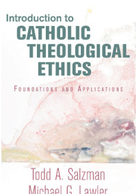 Salzman, Todd A..;Lawler, Michael G.; — Introduction to Catholic Theological Ethics: Foundations and Applications