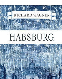 Wagner, Richard — Habsburg · Bibliothek einer verlorenen Welt