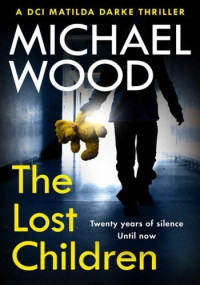 Michael Wood — The Lost Children (DCI Matilda Darke Thriller, Book 9)