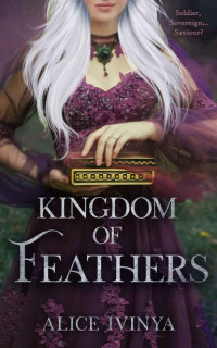 Alice Ivinya — Kingdom of Feathers (Kingdom of Birds and Beasts Book 3)