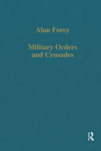 Alan Forey — Military Orders and Crusades