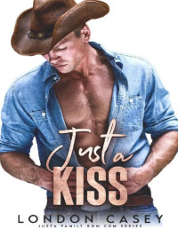 London Casey — Just a Kiss (Justa Family Rom Com Book 8)