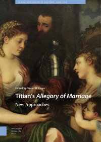 Daniel M. Unger (Editor) — Titian’s Allegory of Marriage