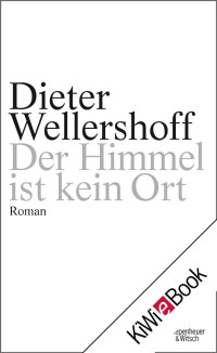 Wellershoff, Dieter — Der Himmel ist kein Ort