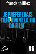 Franck Thilliez — Je préfèrerais tuer avant la fin du film - Franck Thilliez (French Edition)
