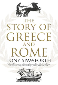 Tony Spawforth — The Story of Greece and Rome