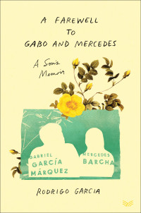 Rodrigo Garcia — A Farewell to Gabo and Mercedes