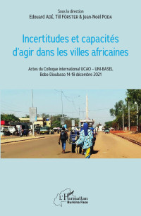 Edouard Ad;Till Frster;Jean-Nol Poda; — Incertitudes et capacits d'agir dans les villes africaines