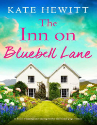 Kate Hewitt — The Inn on Bluebell Lane: A heart-warming and unforgettable emotional page-turner