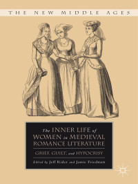 Jeff Rider & Jamie Friedman — The Inner Life of Women in Medieval Romance Literature