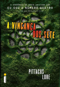 Pittacus Lore [Lore, Pittacus] — A vingança dos sete (Os legados de Lorien Livro 5)