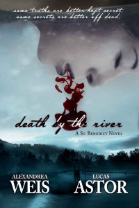Alexandrea Weis & Lucas Astor [Weis, Alexandrea] — Death by the River (A St. Benedict Novel Book 1)