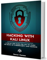 Ramon Nastase — Hacking with Kali Linux: A Step by Step Guide for you to Learn the Basics of CyberSecurity and Hacking