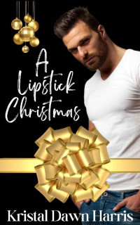 Kristal Dawn Harris — A Lipstick Christmas: A Holiday Romance (The Lipstick Series Book 1)