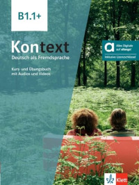 Stefanie Dengler;Ute Koithan;Anna Pohlschmidt;Daniela Schmeiser;Helen Schmitz;Tanja Sieber — Kontext B1.1. Kurs- und Übungsbuch mit Audios und Videos