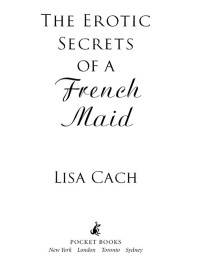 Cach, Lisa — The Erotic Secrets of a French Maid