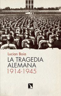 Lucian Boia — La tragedia alemana, 1914-1945