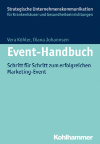 Vera Köhler & Diana Johannsen — Event-Handbuch: Schritt für Schritt zum erfolgreichen Marketing-Event