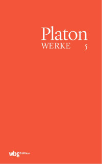 Eigler, Gunther — Platon WERKE Band V: Phaidros · Parmenides Epistolai (Briefe)