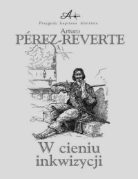 PEREZ-REVERTE ARTURO — Przygody kapitana Alatriste #2 W cieniu inkwizycji