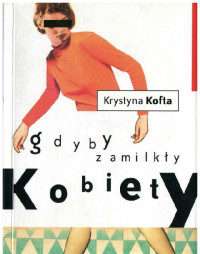 Krystyna Kofta — Gdyby zamilkły kobiety