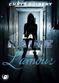 Chrys Guibert — La haine et l'amour (French Edition)