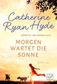 Catherine Ryan Hyde — Morgen wartet die Sonne (German Edition)