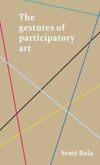 Sruti Bala — The gestures of participatory art