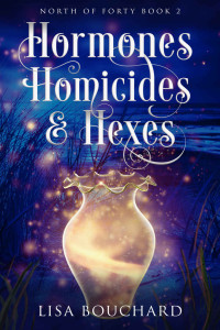 Lisa Bouchard — Hormones, Homicides, and Hexes (North of Forty 2)