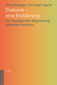 Christoph Sigrist, Heinz Rüegger — Diakonie - eine Einführung