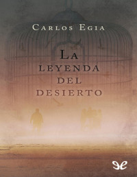 Carlos Egia Ossorio — LA LEYENDA DEL DESIERTO