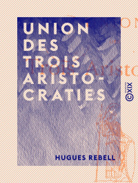 Hugues Rebell — Union des trois aristocraties