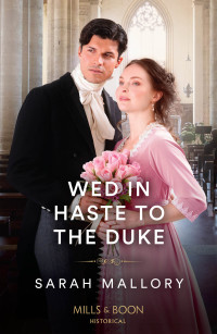 Sarah Mallory — Wed in Haste to the Duke