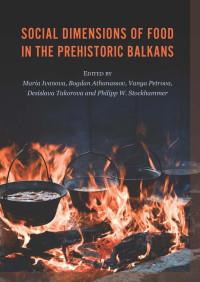 Maria Ivanova, Bogdan Athanassov, Vanya Petrova, Desislava Takorovo & Philipp Stockhammer — Social Dimensions of Food in the Prehistoric Balkans