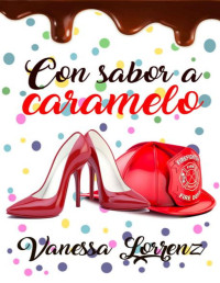 Vanessa Lorrenz — Con sabor a caramelo (Spanish Edition)