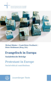 Michael Bünker, Frank-Dieter Fischbach, Dieter Heidtmann — Evangelisch in Europa / Protestant in Europe - Sozialethische Beiträge / Social-ethical Contributions