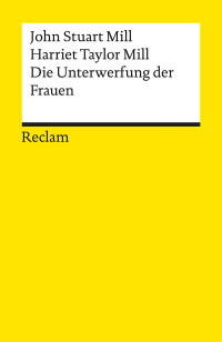 John Stuart Mill;Harriet Taylor Mill;Dieter Birnbacher; & Harriet Taylor Mill — Die Unterwerfung der Frauen