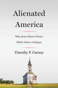 Timothy P. Carney — Alienated America