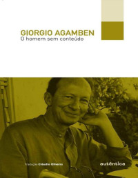 Giorgio Agamben — O homem sem conteúdo