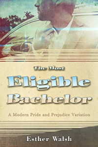 Esther Walsh — The Most Eligible Bachelor: A Modern Pride & Prejudice Variation