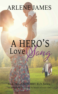 Arlene James — A Hero's Love Song: Book 2 of the HOBBY RUN series